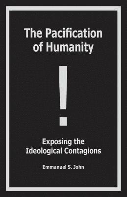 bokomslag Pacification of Humanity; Exposing the Ideological Contagions