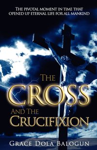 bokomslag The Cross and the Crucifixion