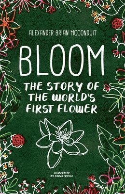 Bloom: The Story of the World's First Flower 1