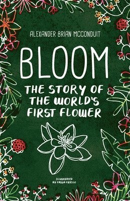 Bloom: The Story of the World's First Flower