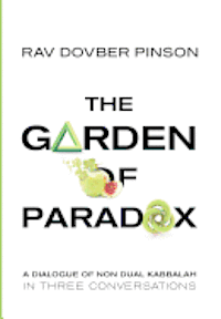 bokomslag The Garden of Paradox: The Essence of Non Dual Kabbalah in three conversations