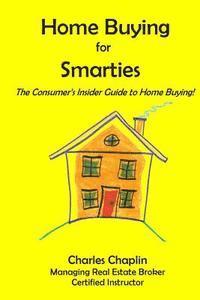 Home Buying For Smarties: The Insider Consumer's Guide to Home Buying 1