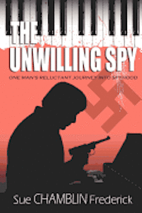 bokomslag The Unwilling Spy: One Man's Reluctant Journey Into Spyhood