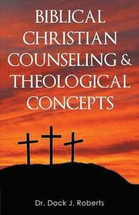 bokomslag Biblical Christian Counseling & Theological Concepts