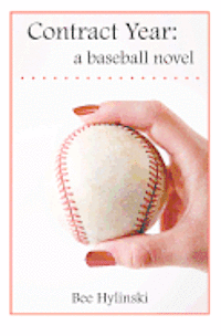 Bee Hylinski - Contract Year: a baseball novel, Häftad