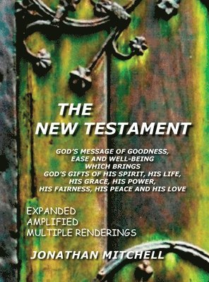 New Testament, God's Message of Goodness, Ease and Well-Being Which Brings God's Gifts of His Spirit, His Life, His Grace, His Power, His Fairness, His Peace and His Love