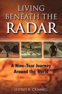 bokomslag Living Beneath the Radar: A Nine Year Journey Around the World
