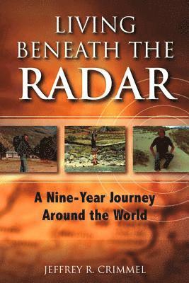 Living Beneath the Radar: A Nine Year Journey Around the World 1