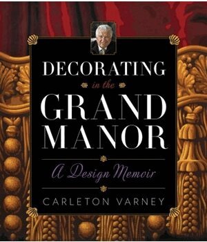 Carleton Varney - Decorating in the Grand Manor: A Design Memoir, Inbunden