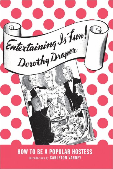 Dorothy Draper - Entertaining Is Fun!, Inbunden