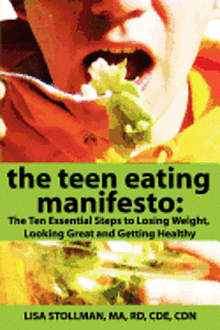 bokomslag The Teen Eating Manifesto: The Ten Essential Steps to Losing Weight, Looking Great and Getting Healthy