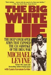 bokomslag The Big White Lie: The Deep Cover Operation That Exposed the CIA Sabotage of the Drug War