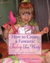 bokomslag How to Create a Fantastic Fairy Tea Party (With Hardly Any Cooking)