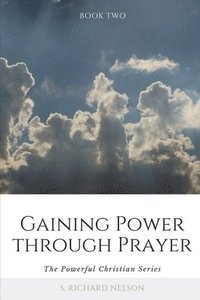 bokomslag Gaining Power through Prayer: The Powerful Christian Series