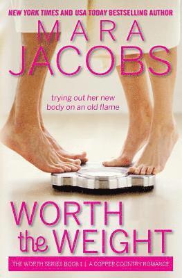 Worth the Weight: Worth Series Book 1: A Copper Country Romance 1