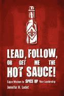 bokomslag Lead, Follow, or Get Me the Hot Sauce! Cajun Wisdom to Spice Up Your Leadership