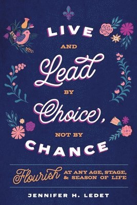 Jennifer H Ledet, Jennifer H. Ledet - Live and Lead By Choice, Not By Chance, Häftad