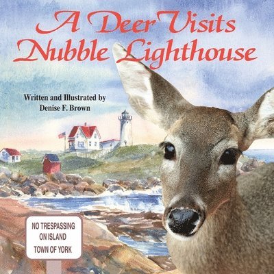 A Deer Visits Nubble Lighthouse: This is a story about a deer that wanders onto Nubble Island in Cape Neddick, Maine. 1