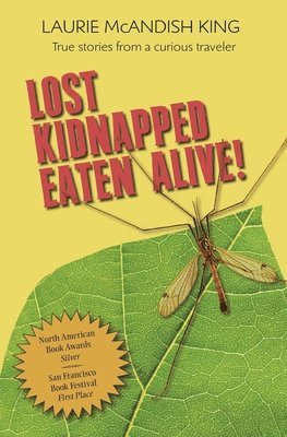 bokomslag Lost, Kidnapped, Eaten Alive!: True Stories from a Curious Traveler