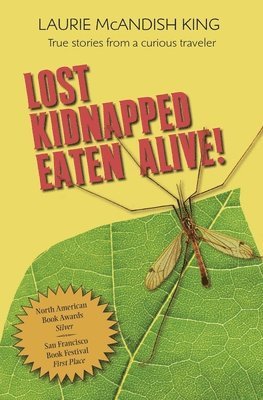 Laurie McAndish King - Lost, Kidnapped, Eaten Alive!: True Stories from a Curious Traveler, Häftad