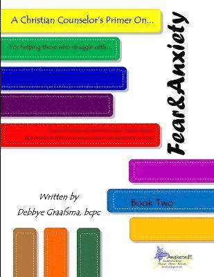 Christian Counselor's Primer On.... Book Two; Fear and Anxiety