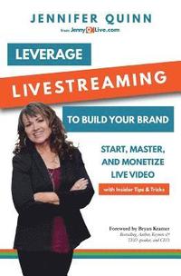 bokomslag Leverage Livestreaming to Build Your Brand: Start, Master, and Monetize Live Video