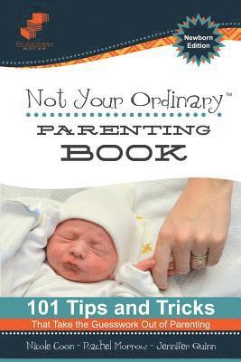 bokomslag Not Your Ordinary Parenting Book: Newborn Edition: 101 Tricks That Take the Guesswork out of Parenting