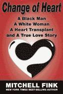 bokomslag Change of Heart; A Black Man, A White Woman, A Heart Transplant and A True Love Story