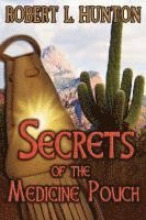 Robert L Hunton - Secrets of the Medicine Pouch, Häftad