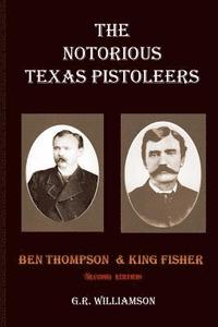 bokomslag The Notorious Texas Pistoleers - Ben Thompson & King Fisher
