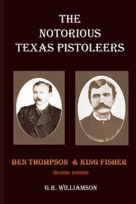 The Notorious Texas Pistoleers - Ben Thompson & King Fisher 1