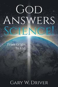 bokomslag God Answers Science: From Origin to End