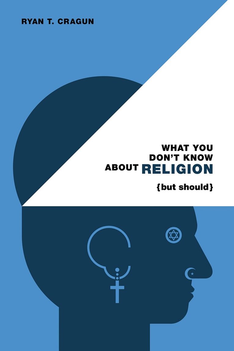 Ryan T. Cragun - What You Don't Know About Religion (but Should), Inbunden
