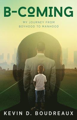 B-Coming: My Journey From Boyhood to Manhood 1