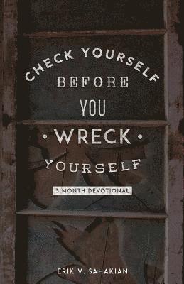 Check Yourself Before You Wreck Yourself: 3 Month Devotional