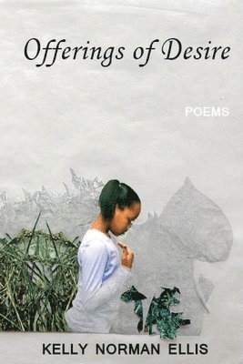 Kelly Norman Ellis, Randall Horton - Offerings of Desire: poems, Häftad