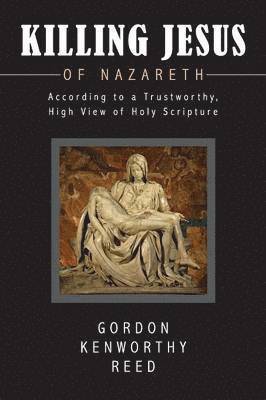 Gordon Kenworthy Reed - Killing Jesus of Nazareth, Häftad