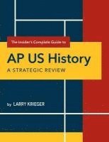 bokomslag The Insider's Complete Guide to AP US History: A Strategic Review