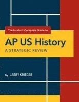 The Insider's Complete Guide to AP US History: A Strategic Review 1