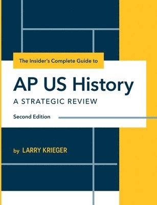 The Insider's Complete Guide to AP US History: A Strategic Review 1