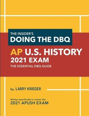 The Insider's Doing the DBQ AP U.S. History 2021 Exam: The Essential DBQ Guide