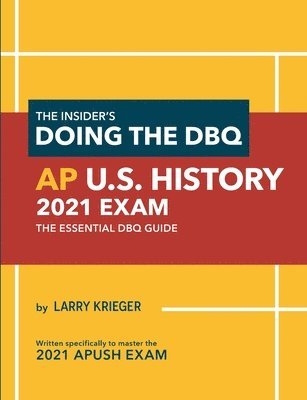 The Insider's Doing the DBQ AP U.S. History 2021 Exam: The Essential DBQ Guide 1