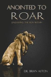 bokomslag Anointed to Roar: Unleashing the Lion Within