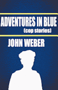 John Weber - Adventures in Blue: Cop Stories, Häftad