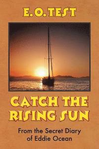 bokomslag Catch the Rising Sun: From the Secret Diary of Eddie Ocean