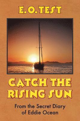 Catch the Rising Sun: From the Secret Diary of Eddie Ocean 1