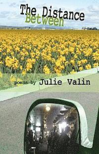 The Distance Between: poems by Julie Valin 1