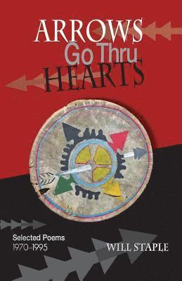 Arrows Go Thru Hearts: Selected Poems: 1970-1995 1