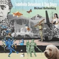 Michael Rothenberg - Indefinite Detention: A Dog Story, Häftad