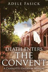 bokomslag Death Enters the Convent: A Charlotte Edgerton Mystery